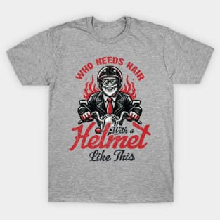 Who Needs Hair With A Helmet Like This T-Shirt